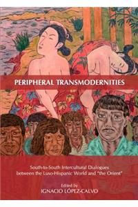 Peripheral Transmodernities: South-To-South Intercultural Dialogues Between the Luso-Hispanic World and Â Oethe Orientâ &#157;