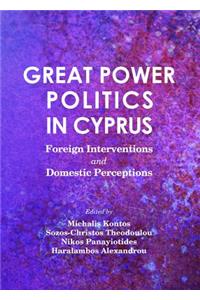 Great Power Politics in Cyprus: Foreign Interventions and Domestic Perceptions