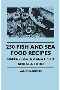 250 Fish And Sea Food Recipes - Useful Facts About Fish And Sea Food
