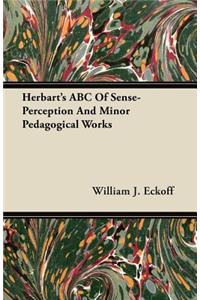 Herbart's ABC Of Sense-Perception And Minor Pedagogical Works