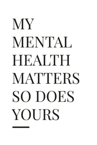 My Mental Health Matter So Does Yours