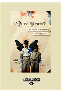 Pure Scum: The Left-Out, the Right-Brained and the Grace of God (Large Print 16pt)