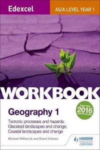 Edexcel AS/A-level Geography Workbook 1: Tectonic processes and hazards; Glaciated landscapes and change; Coastal landscapes and change