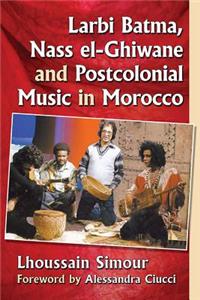 Larbi Batma, Nass el-Ghiwane and Postcolonial Music in Morocco