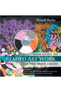 Your Guide To Beaded Art Work Crafting Made Easier!