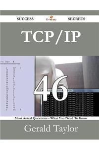 TCP/IP 46 Success Secrets - 46 Most Asked Questions on TCP/IP - What You Need to Know