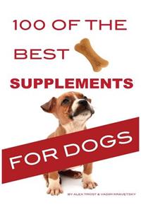 100 of the Best Supplements For Dogs