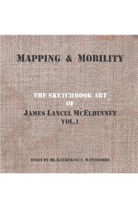 Mapping and Mobility, The Sketchbook Art of James Lancel McElhinney, Vol1