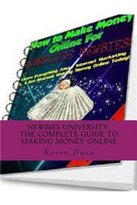 Newbies University, the Complete Guide to Making Money Online