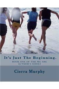 It's Just The Beginning.