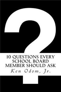 10 Questions Every School Board Member Should Ask