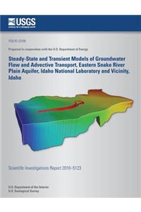 Steady-State and Transient Models of Groundwater Flow and Advective Transport, Eastern Snake River Plain Aquifer, Idaho National Laboratory and Vicinity, Idaho