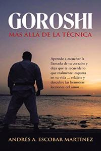 Goroshi Más Allá De La Técnica