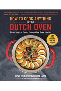 How to Cook Anything in Your Dutch Oven