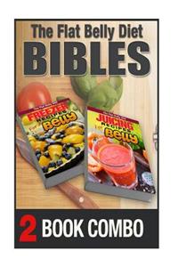 Juicing Recipes for a Flat Belly and Freezer Recipes for a Flat Belly: 2 Book Combo