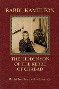 Rabbi Kameleon: The Hidden Son of the Rebbe of Chabad