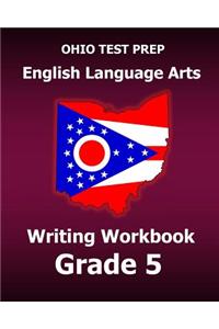 Ohio Test Prep English Language Arts Writing Workbook Grade 5