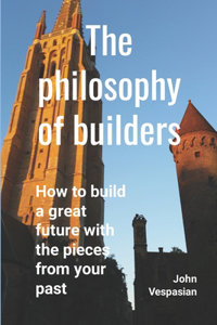 The philosophy of builders