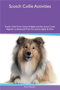 Scotch Collie Activities Scotch Collie Tricks, Games & Agility Includes: Scotch Collie Beginner to Advanced Tricks, Fun Games, Agility & More