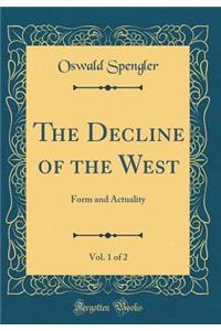 The Decline of the West, Vol. 1 of 2: Form and Actuality (Classic Reprint)