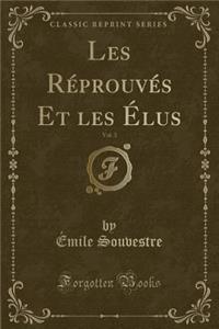 Les Réprouvés Et Les Élus, Vol. 3 (Classic Reprint)