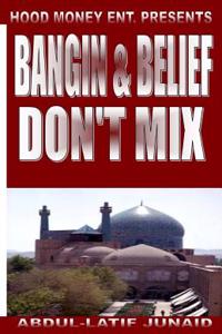 Bangin & Belief Don't Mix: Bangin & Belief Don't Mix