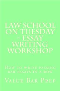 Law School on Tuesday - Essay Writing Workshop: How to Write Passing Bar Essays in a Row