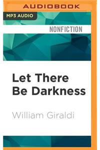 Let There Be Darkness