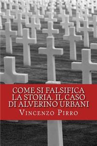 Come si falsifica la storia. Il caso di Alverino Urbani