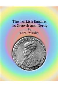 The Turkish Empire, Its Growth and Decay