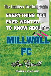 Everything You Ever Wanted to Know About - Millwall FC