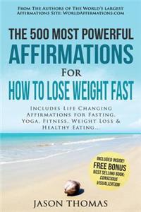 Affirmation the 500 Most Powerful Affirmations for How to Lose Weight Fast: Includes Life Changing Affirmations for Fasting, Yoga, Fitness, Weight Loss & Healthy Eating