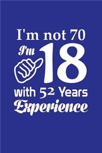 I'm Not 70, I'm 18 W/ 52 Years Experience