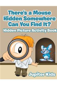 There's a Mouse Hidden Somewhere Can You Find It? Hidden Picture Activity Book
