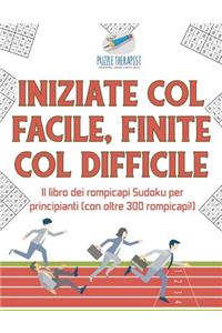 Iniziate col facile, finite col difficile Il libro dei rompicapi Sudoku per principianti (con oltre 300 rompicapi!)