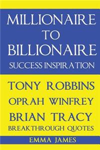 Millionaire to Billionaire Success Inspiration