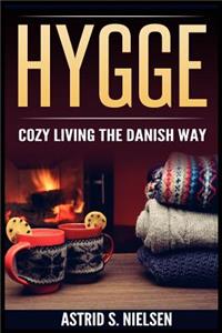 Hygge: Cozy Living The Danish Way (Denmark, Nordic Way, Contentment, Slow Down, Simply Living, Art of Hygge)