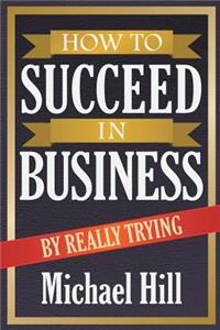 How to Succeed in Business by Really Trying