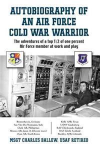 Autobiography of an Air Force Cold War Warrior