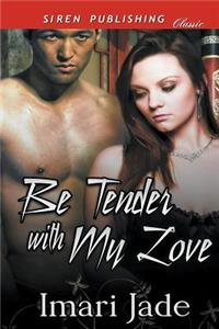 Be Tender with My Love (Siren Publishing Classic)
