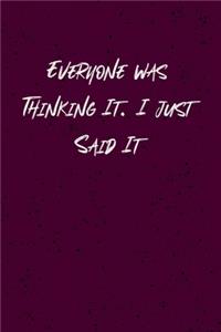 Everyone was Thinking It. I just Said It