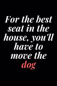 For the best seat in the house, you'll have to move the dog