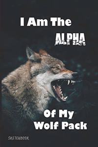 I Am The Alpha Of My Wolf Pack Sketchbook