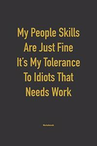 My People skills are just fine it's my tolerance to idiots that needs work