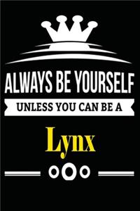 Always be Yourself Unless you Can Be A Lynx
