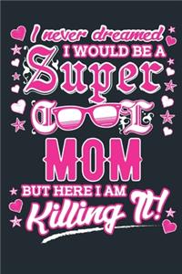 I Never Dreamed I Would Be A Super Cool Mom But Here I Am Killing It