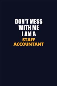 Don't Mess With Me I Am A Staff Accountant