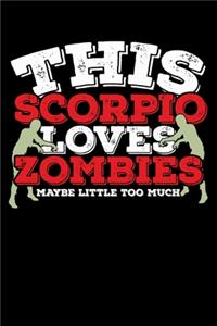 This Scorpio Loves Zombies Maybe Little Too Much Notebook