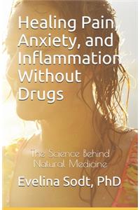 Healing Pain, Anxiety, and Inflammation Without Drugs