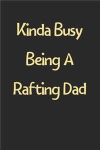 Kinda Busy Being A Rafting Dad